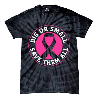 Big Or Small Save Them All Save The Tatas Tie-Dye T-Shirt