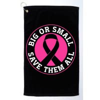 Big Or Small Save Them All Save The Tatas Golf Towel