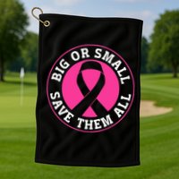 Big Or Small Save Them All Save The Tatas Golf Towel