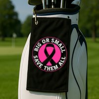 Big Or Small Save Them All Save The Tatas Golf Towel