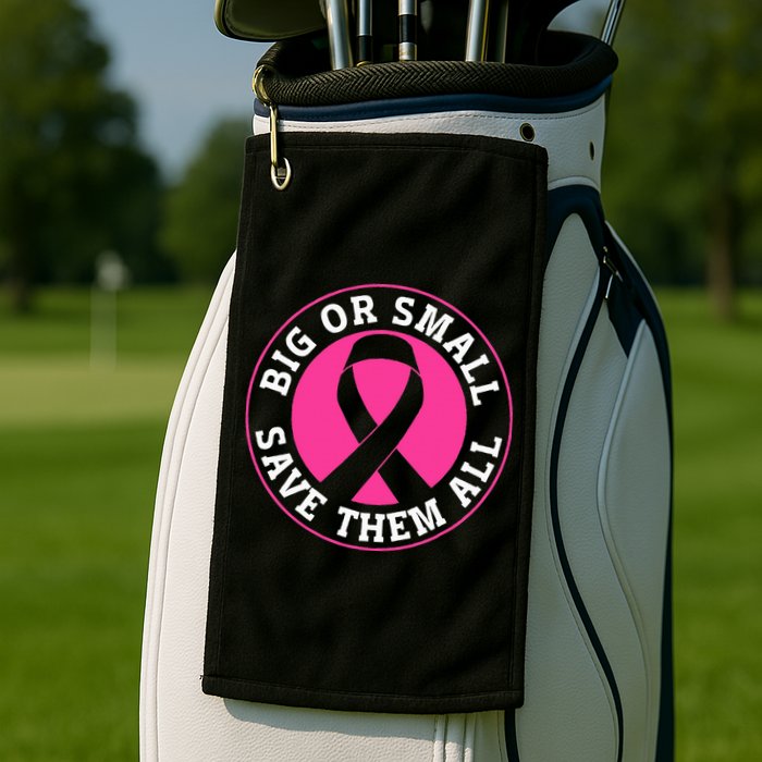 Big Or Small Save Them All Save The Tatas Golf Towel