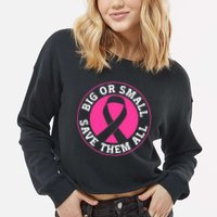 Big Or Small Save Them All Save The Tatas Cropped Pullover Crew
