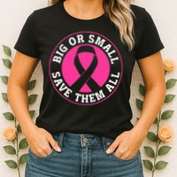 Big Or Small Save Them All Save The Tatas Womens T-Shirt