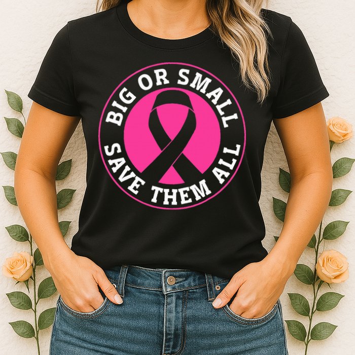 Big Or Small Save Them All Save The Tatas Womens T-Shirt