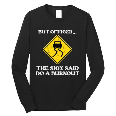 But Officer Sign Said Do Burnout Funny Car Drift Long Sleeve Shirt