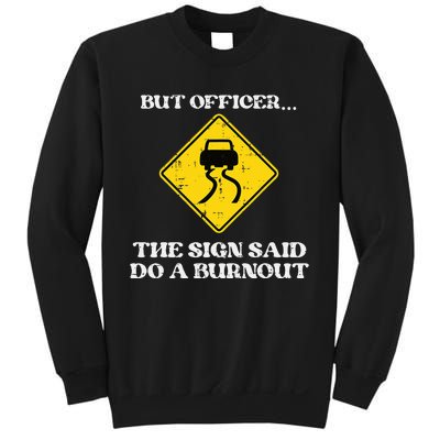 But Officer Sign Said Do Burnout Funny Car Drift Sweatshirt