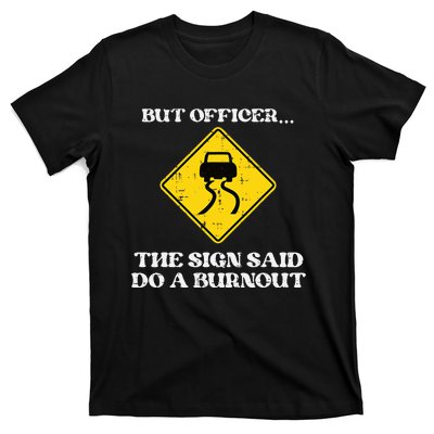 But Officer Sign Said Do Burnout Funny Car Drift T-Shirt