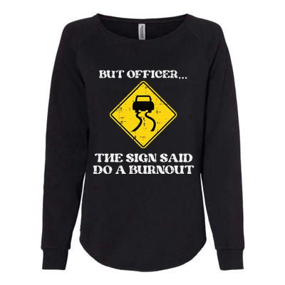 But Officer Sign Said Do Burnout Funny Car Drift Womens California Wash Sweatshirt