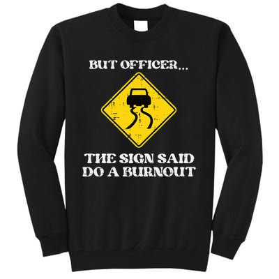 But Officer Sign Said Do Burnout Funny Car Drift Tall Sweatshirt