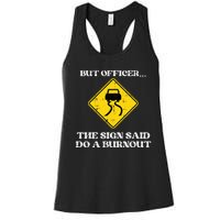 But Officer Sign Said Do Burnout Funny Car Drift Women's Racerback Tank