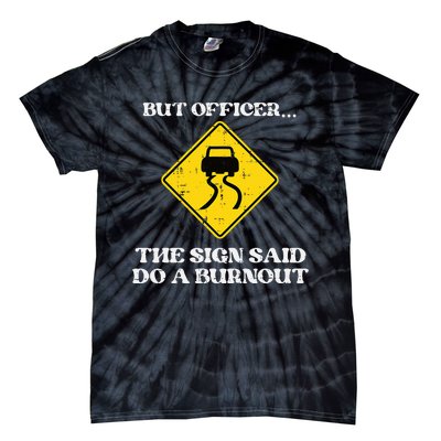 But Officer Sign Said Do Burnout Funny Car Drift Tie-Dye T-Shirt