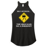 But Officer Sign Said Do Burnout Funny Car Drift Women's Perfect Tri Rocker Tank