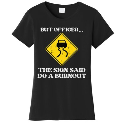 But Officer Sign Said Do Burnout Funny Car Drift Women's T-Shirt