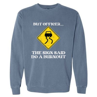 But Officer Sign Said Do Burnout Funny Car Drift Garment-Dyed Sweatshirt