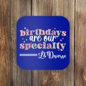 Birthdays Our Specialty L And D Nurse Labor And Delivery Nursing Cool Gift Coaster