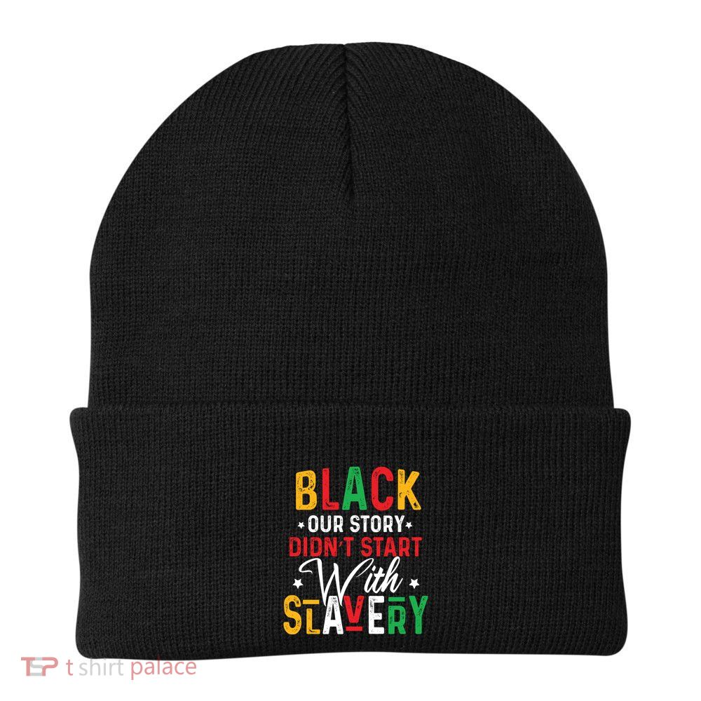 Black Our Story Didnt Start With Slavery Black History Month Beanie