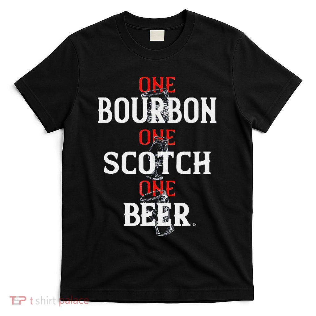 Bourbon One Scotch One Beer T-Shirt