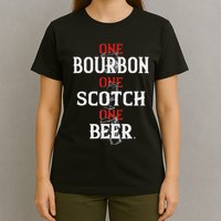 Bourbon One Scotch One Beer T-Shirt