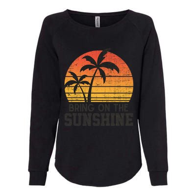 Bring On The Sunshine Summertime Summer Season Summer Vibes Gift Womens California Wash Sweatshirt