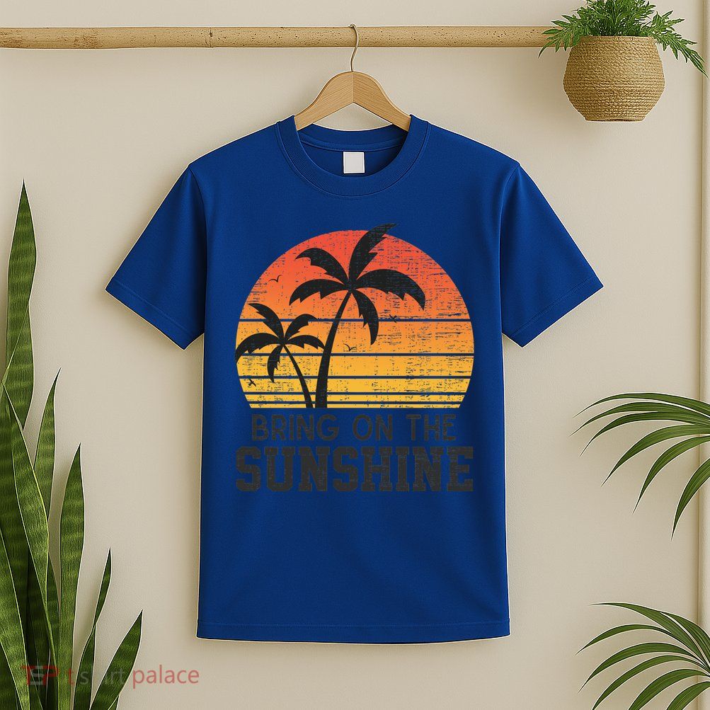 Bring On The Sunshine Summertime Summer Season Summer Vibes Gift T-Shirt