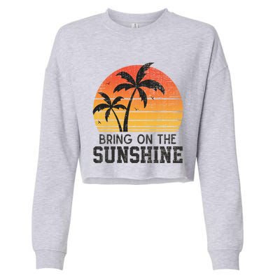 Bring On The Sunshine Summertime Summer Season Summer Vibes Gift Cropped Pullover Crew