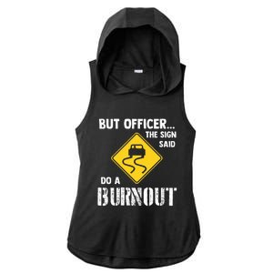 But Officer The Sign Said Do A Burnout Ladies PosiCharge Tri-Blend Wicking Draft Hoodie Tank