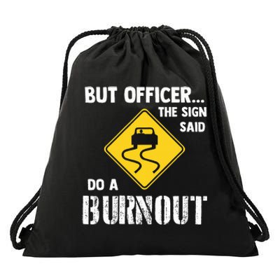 But Officer The Sign Said Do A Burnout Drawstring Bag