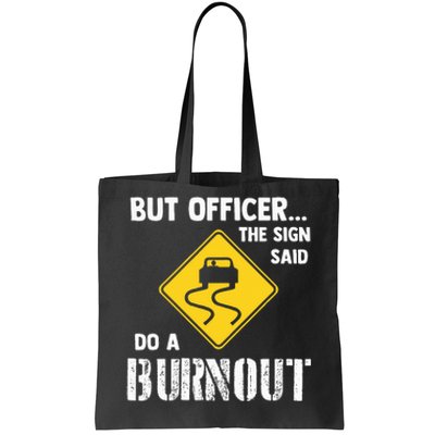 But Officer The Sign Said Do A Burnout Tote Bag