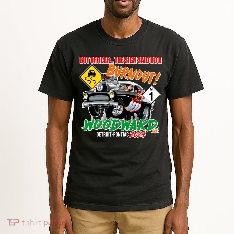 But Officer The Sign Said Do A Burnuout Woodward Ave Detroit To Pontiac 2024 Tall T-Shirt