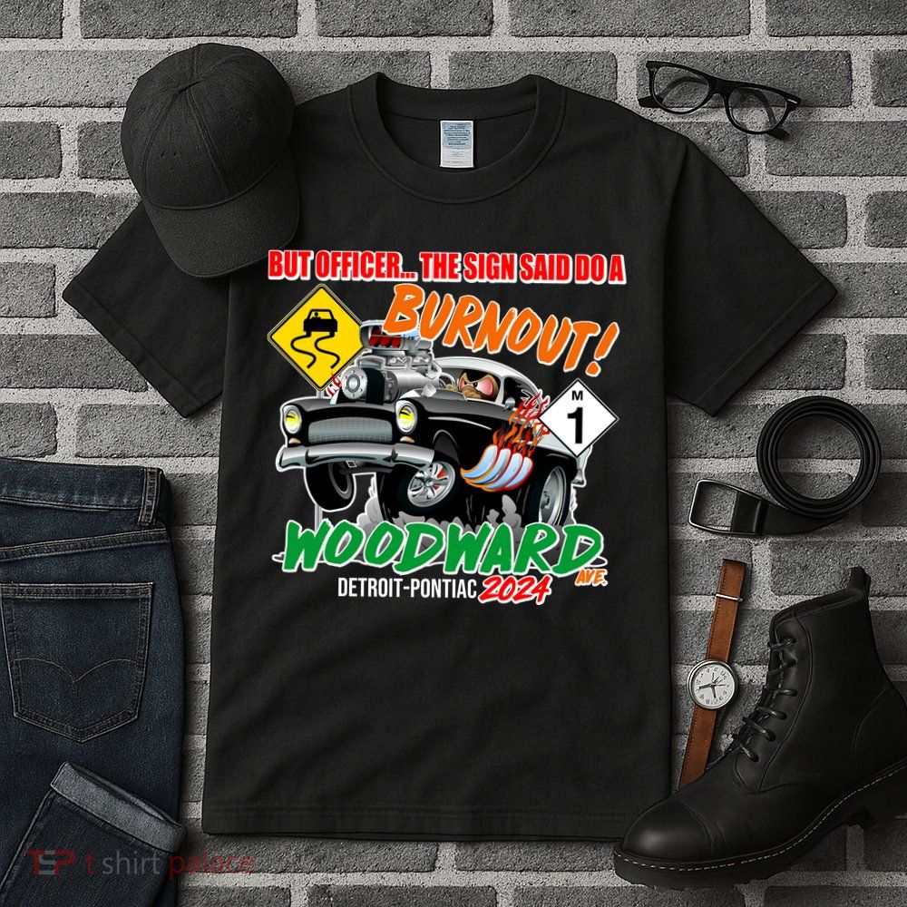 But Officer The Sign Said Do A Burnuout Woodward Ave Detroit To Pontiac 2024 Tall T-Shirt
