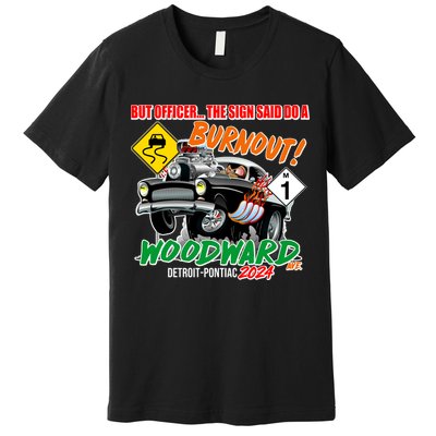 But Officer The Sign Said Do A Burnuout Woodward Ave Detroit To Pontiac 2024 Premium T-Shirt