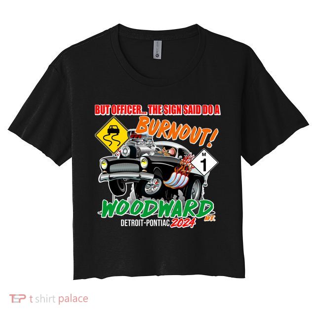 But Officer The Sign Said Do A Burnuout Woodward Ave Detroit To Pontiac 2024 Crop Top