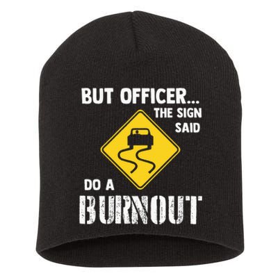 But Officer The Sign Said Do A Burnout Funny Car Short Acrylic Beanie