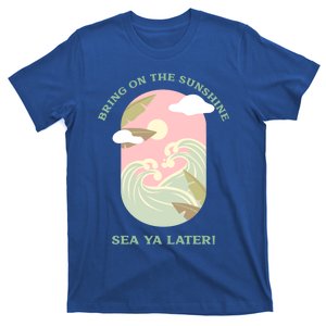 Bring On The Sunshine Sea Ya Later Gift T-Shirt