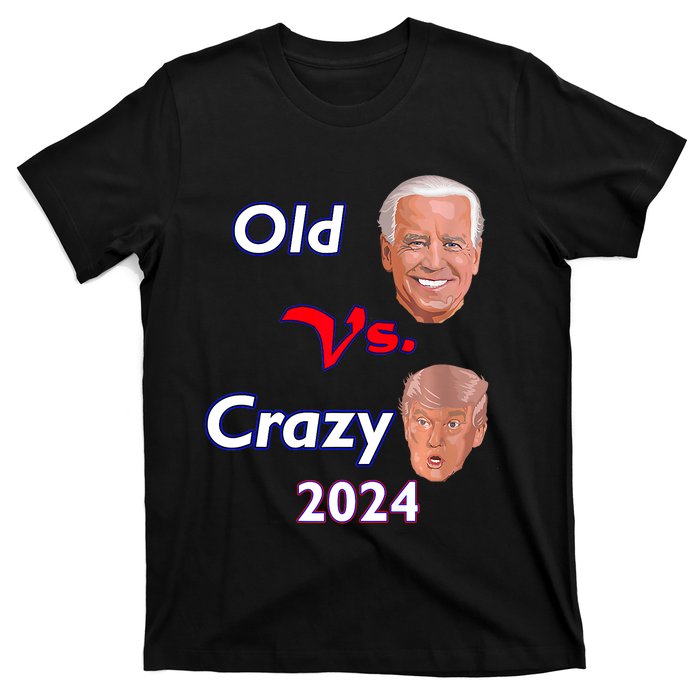 Better Old Than Crazy Pro Biden Anti Trump Election 2024 T-Shirt