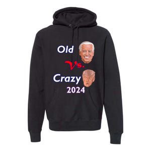 Better Old Than Crazy Pro Biden Anti Trump Election 2024 Premium Hoodie