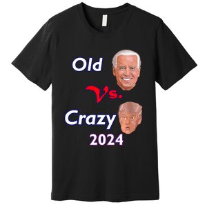 Better Old Than Crazy Pro Biden Anti Trump Election 2024 Premium T-Shirt