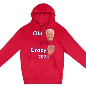 Better Old Than Crazy Pro Biden Anti Trump Election 2024 Premium Pullover Hoodie