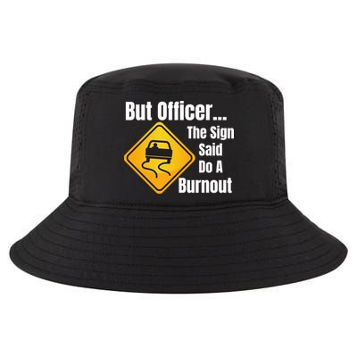 But Officer The Sign Said Do A Burnout, Muscle Car Funny Car Cool Comfort Performance Bucket Hat