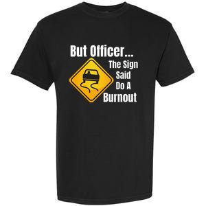 But Officer The Sign Said Do A Burnout, Muscle Car Funny Car Garment-Dyed Heavyweight T-Shirt