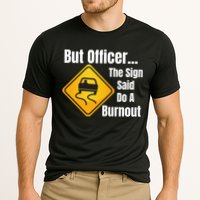 But Officer The Sign Said Do A Burnout, Muscle Car Funny Car Cooling Performance Crew T-Shirt