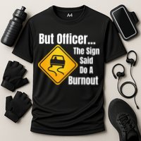 But Officer The Sign Said Do A Burnout, Muscle Car Funny Car Cooling Performance Crew T-Shirt