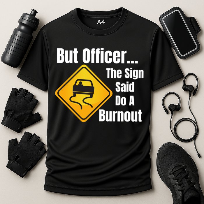 But Officer The Sign Said Do A Burnout, Muscle Car Funny Car Cooling Performance Crew T-Shirt