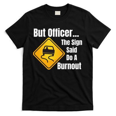 But Officer The Sign Said Do A Burnout, Muscle Car Funny Car T-Shirt