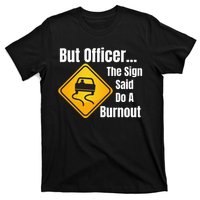 But Officer The Sign Said Do A Burnout, Muscle Car Funny Car T-Shirt