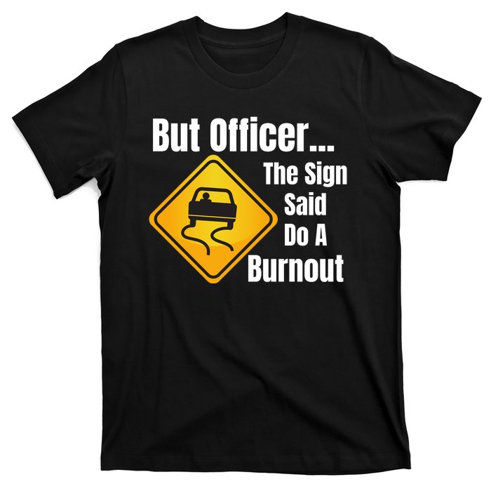 But Officer The Sign Said Do A Burnout, Muscle Car Funny Car T-Shirt