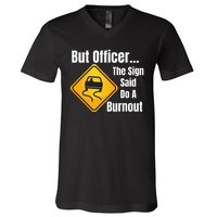 But Officer The Sign Said Do A Burnout, Muscle Car Funny Car V-Neck T-Shirt