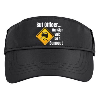 But Officer The Sign Said Do A Burnout, Muscle Car Funny Car Adult Drive Performance Visor