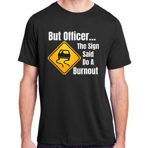 But Officer The Sign Said Do A Burnout, Muscle Car Funny Car Adult ChromaSoft Performance T-Shirt