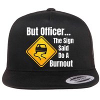 But Officer The Sign Said Do A Burnout, Muscle Car Funny Car Flat Bill Trucker Hat